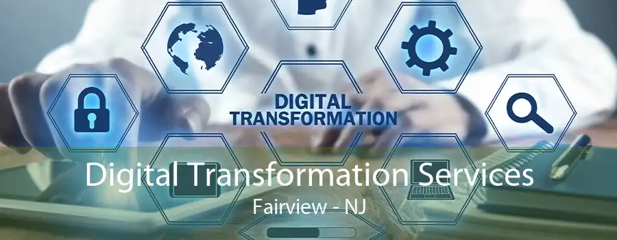 Digital Transformation Services Fairview - NJ