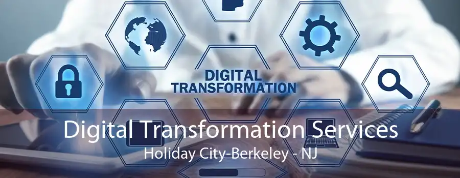 Digital Transformation Services Holiday City-Berkeley - NJ