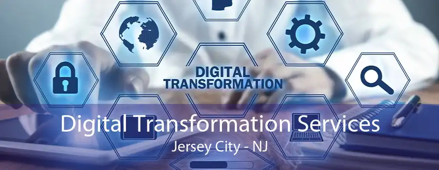 Digital Transformation Services Jersey City - NJ