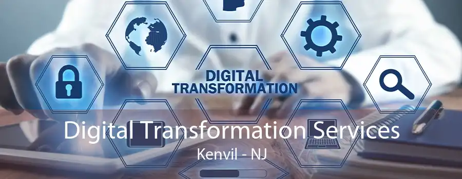 Digital Transformation Services Kenvil - NJ