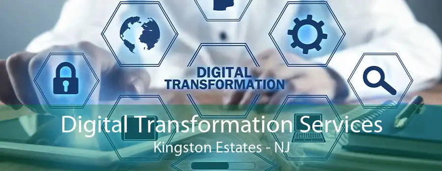 Digital Transformation Services Kingston Estates - NJ