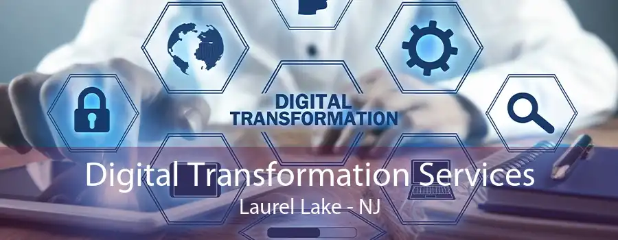 Digital Transformation Services Laurel Lake - NJ