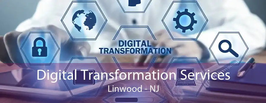 Digital Transformation Services Linwood - NJ