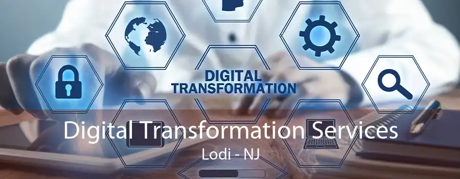 Digital Transformation Services Lodi - NJ