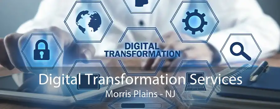 Digital Transformation Services Morris Plains - NJ