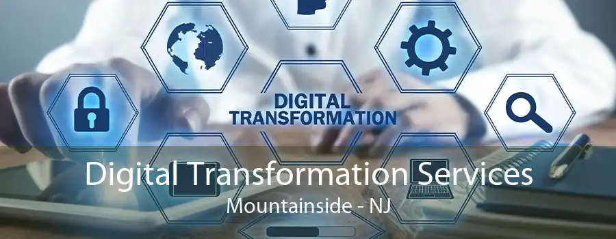 Digital Transformation Services Mountainside - NJ