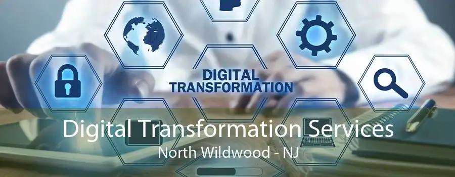 Digital Transformation Services North Wildwood - NJ