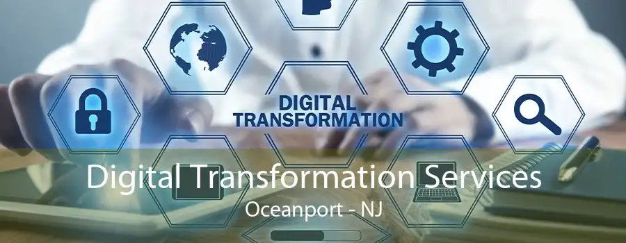 Digital Transformation Services Oceanport - NJ