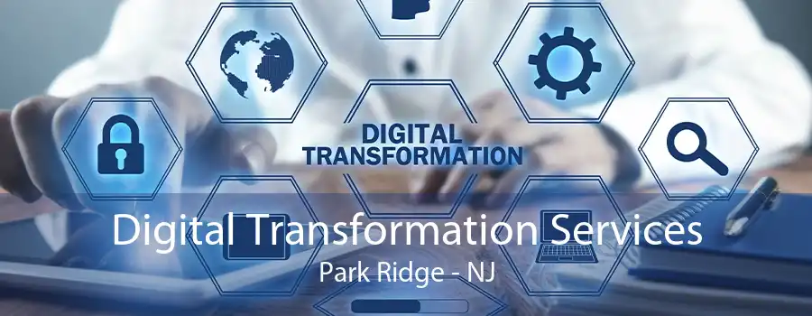 Digital Transformation Services Park Ridge - NJ