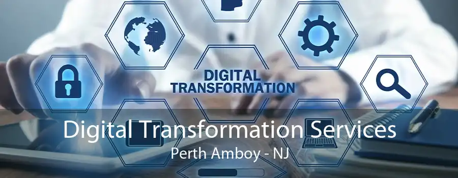 Digital Transformation Services Perth Amboy - NJ