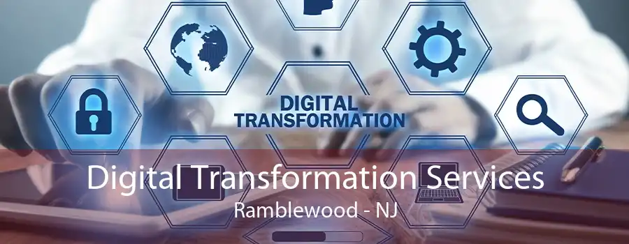 Digital Transformation Services Ramblewood - NJ