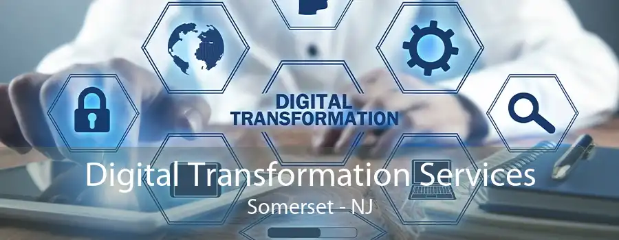 Digital Transformation Services Somerset - NJ