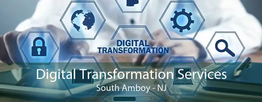 Digital Transformation Services South Amboy - NJ