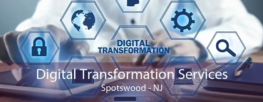 Digital Transformation Services Spotswood - NJ