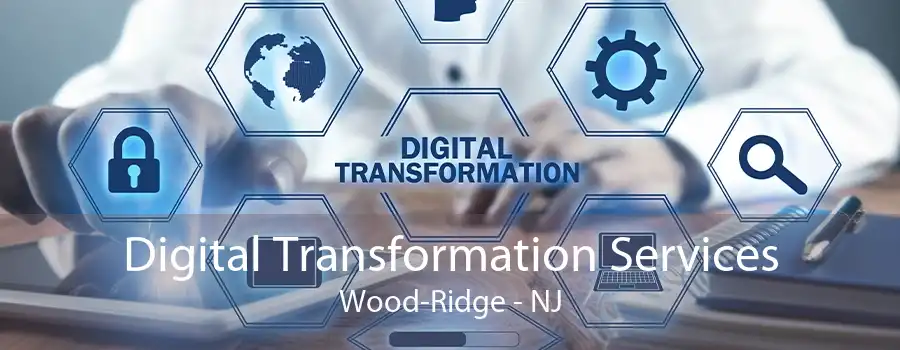 Digital Transformation Services Wood-Ridge - NJ