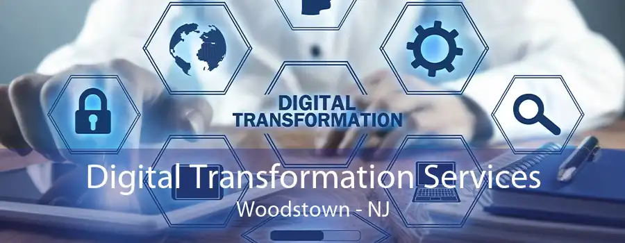 Digital Transformation Services Woodstown - NJ