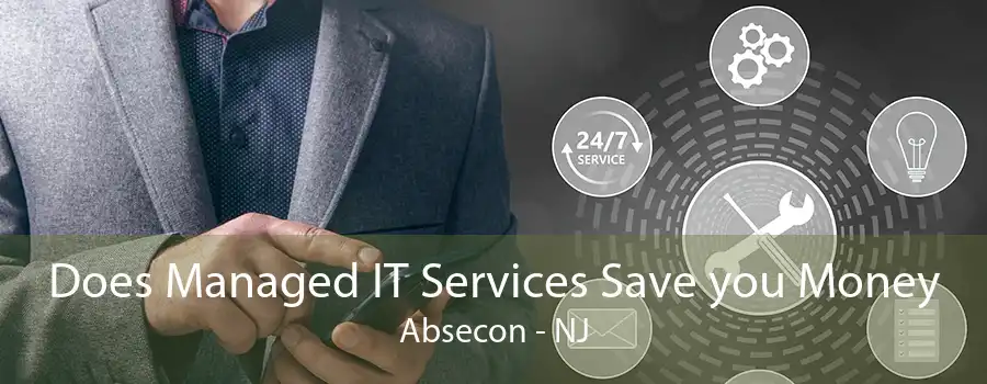 Does Managed IT Services Save you Money Absecon - NJ