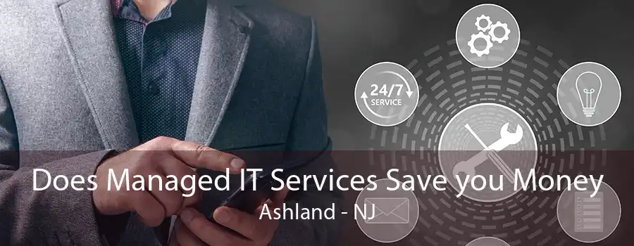 Does Managed IT Services Save you Money Ashland - NJ