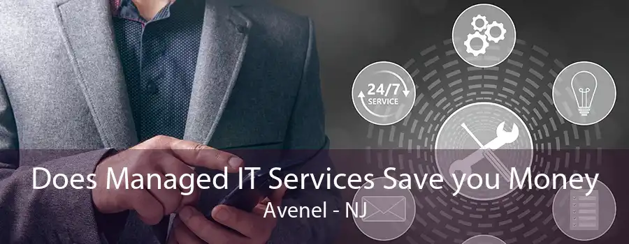 Does Managed IT Services Save you Money Avenel - NJ