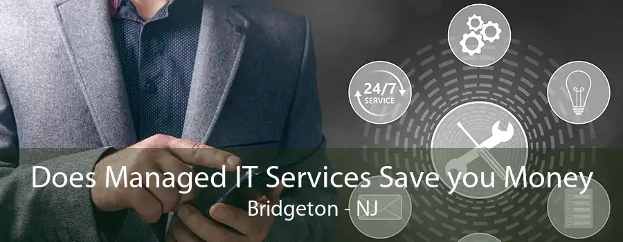 Does Managed IT Services Save you Money Bridgeton - NJ