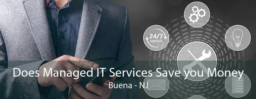 Does Managed IT Services Save you Money Buena - NJ