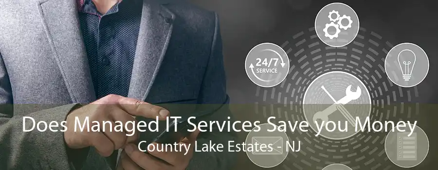 Does Managed IT Services Save you Money Country Lake Estates - NJ