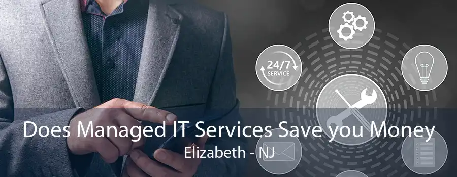 Does Managed IT Services Save you Money Elizabeth - NJ
