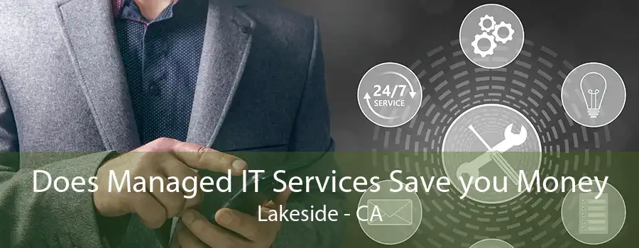 Does Managed IT Services Save you Money Lakeside - CA