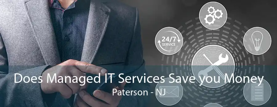 Does Managed IT Services Save you Money Paterson - NJ