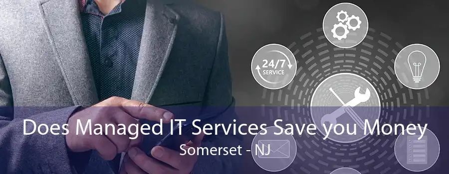 Does Managed IT Services Save you Money Somerset - NJ