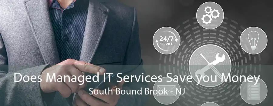 Does Managed IT Services Save you Money South Bound Brook - NJ