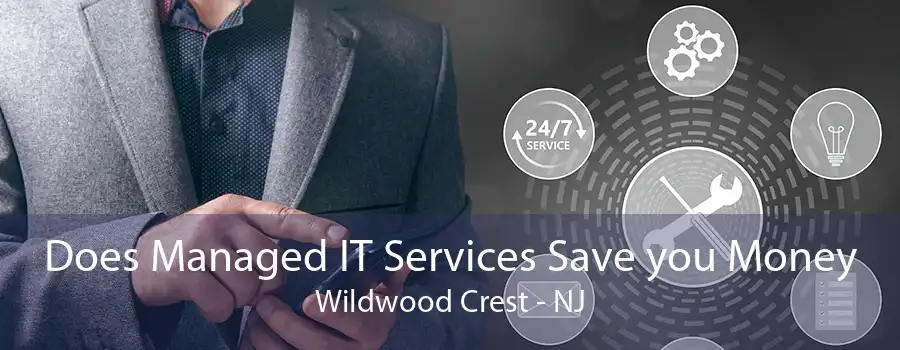 Does Managed IT Services Save you Money Wildwood Crest - NJ