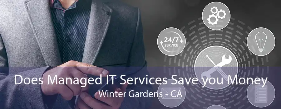 Does Managed IT Services Save you Money Winter Gardens - CA