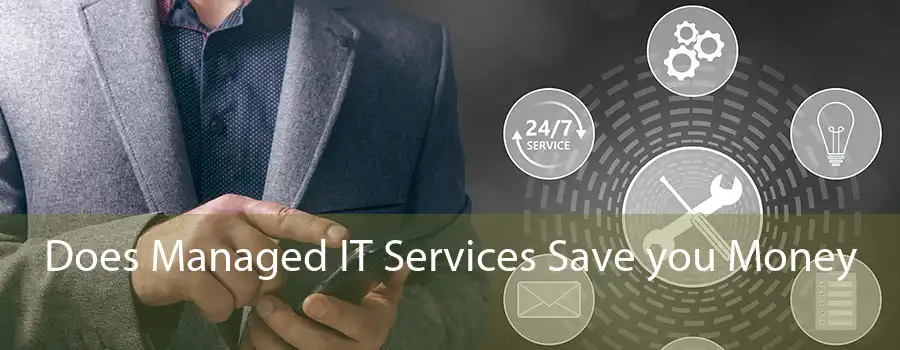 Does Managed IT Services Save you Money 