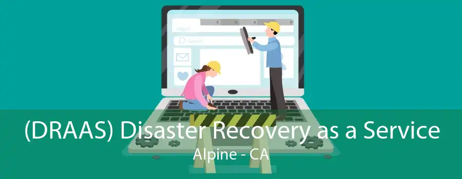 (DRAAS) Disaster Recovery as a Service Alpine - CA