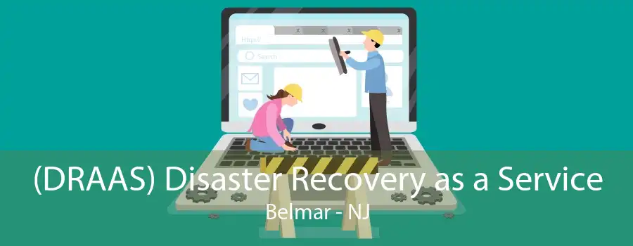 (DRAAS) Disaster Recovery as a Service Belmar - NJ