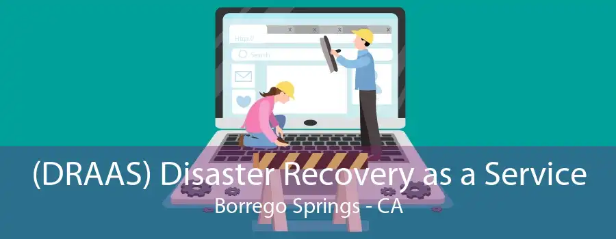 (DRAAS) Disaster Recovery as a Service Borrego Springs - CA