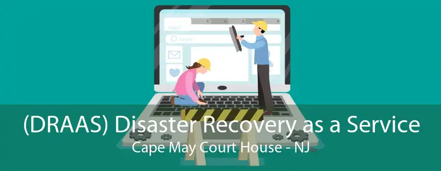 (DRAAS) Disaster Recovery as a Service Cape May Court House - NJ
