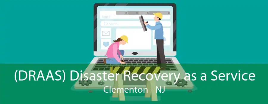 (DRAAS) Disaster Recovery as a Service Clementon - NJ