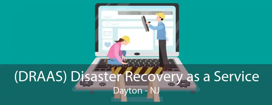 (DRAAS) Disaster Recovery as a Service Dayton - NJ