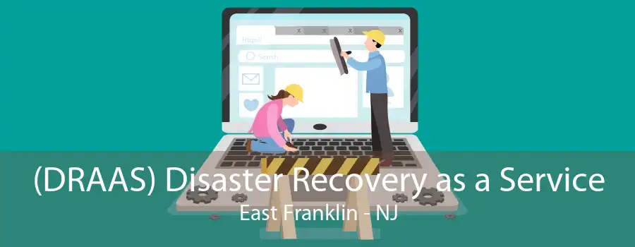 (DRAAS) Disaster Recovery as a Service East Franklin - NJ