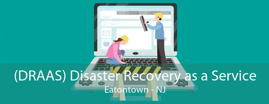 (DRAAS) Disaster Recovery as a Service Eatontown - NJ