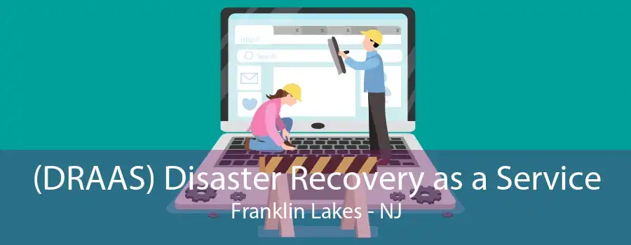 (DRAAS) Disaster Recovery as a Service Franklin Lakes - NJ