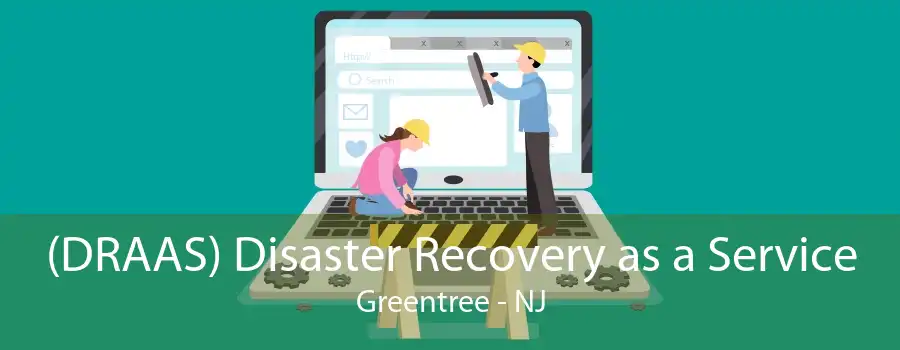 (DRAAS) Disaster Recovery as a Service Greentree - NJ