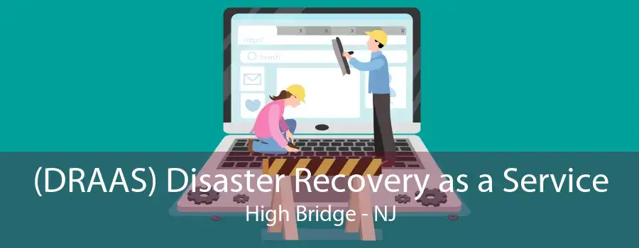 (DRAAS) Disaster Recovery as a Service High Bridge - NJ