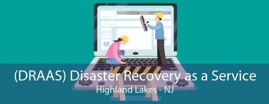 (DRAAS) Disaster Recovery as a Service Highland Lakes - NJ