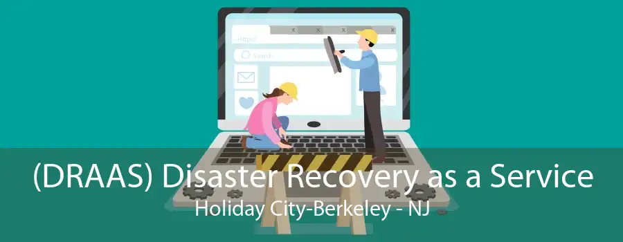(DRAAS) Disaster Recovery as a Service Holiday City-Berkeley - NJ