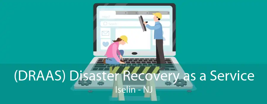 (DRAAS) Disaster Recovery as a Service Iselin - NJ