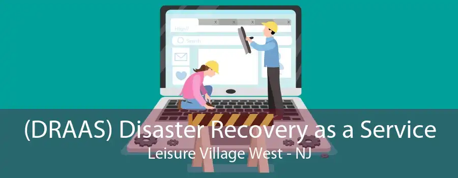 (DRAAS) Disaster Recovery as a Service Leisure Village West - NJ