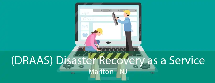 (DRAAS) Disaster Recovery as a Service Marlton - NJ